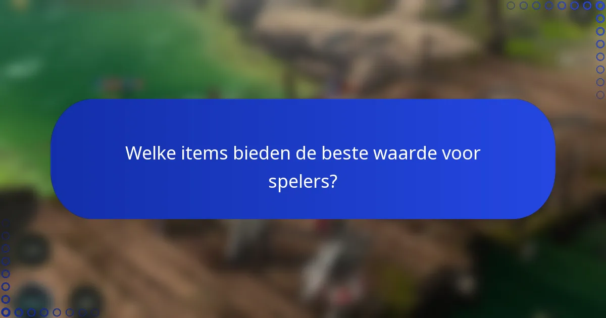 Welke items bieden de beste waarde voor spelers?