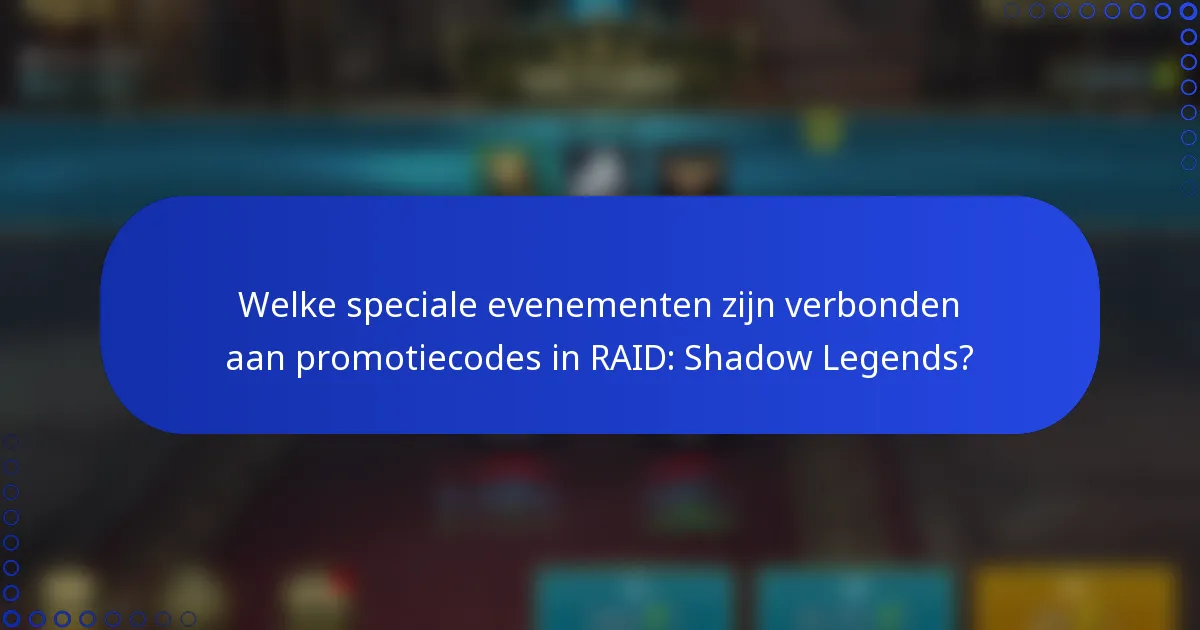 Welke speciale evenementen zijn verbonden aan promotiecodes in RAID: Shadow Legends?