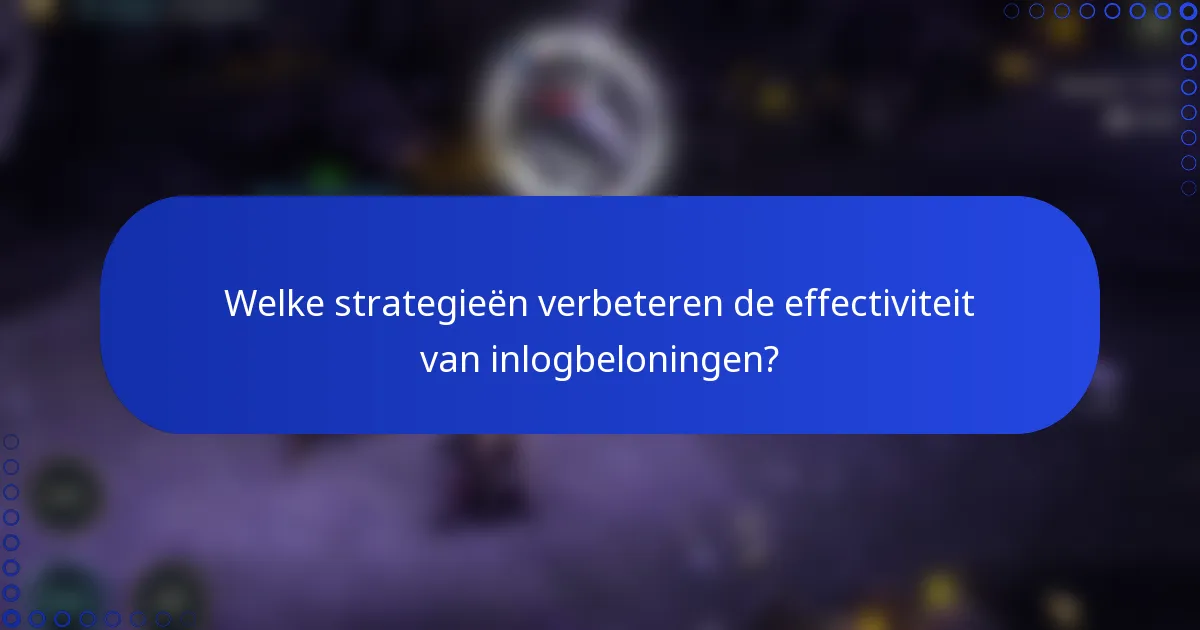 Welke strategieën verbeteren de effectiviteit van inlogbeloningen?