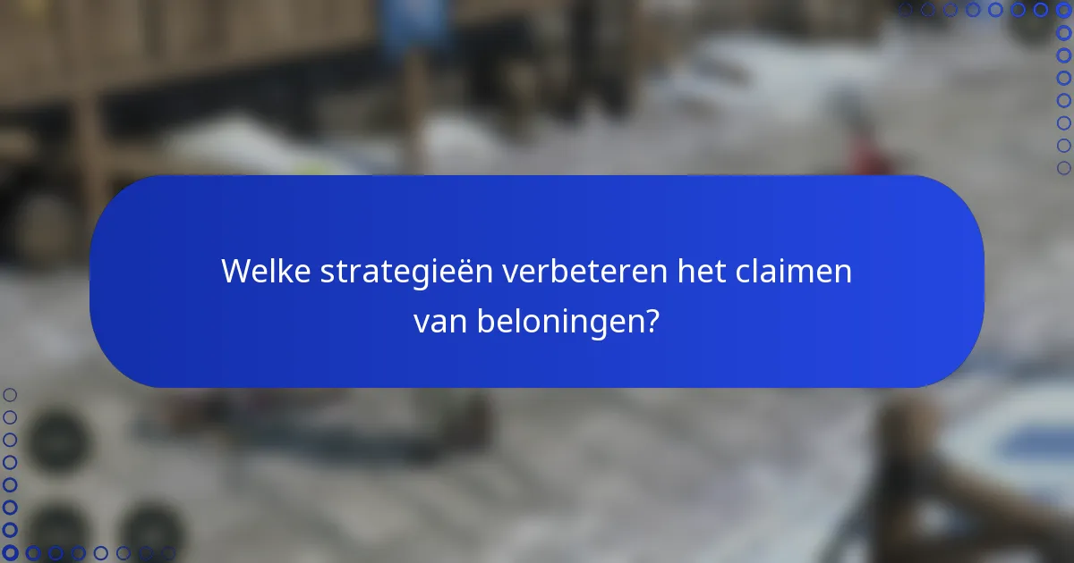 Welke strategieën verbeteren het claimen van beloningen?