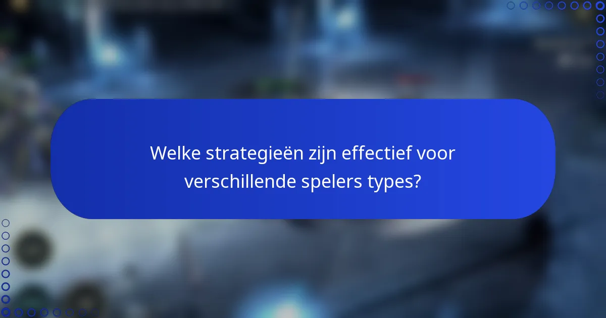 Welke strategieën zijn effectief voor verschillende spelers types?