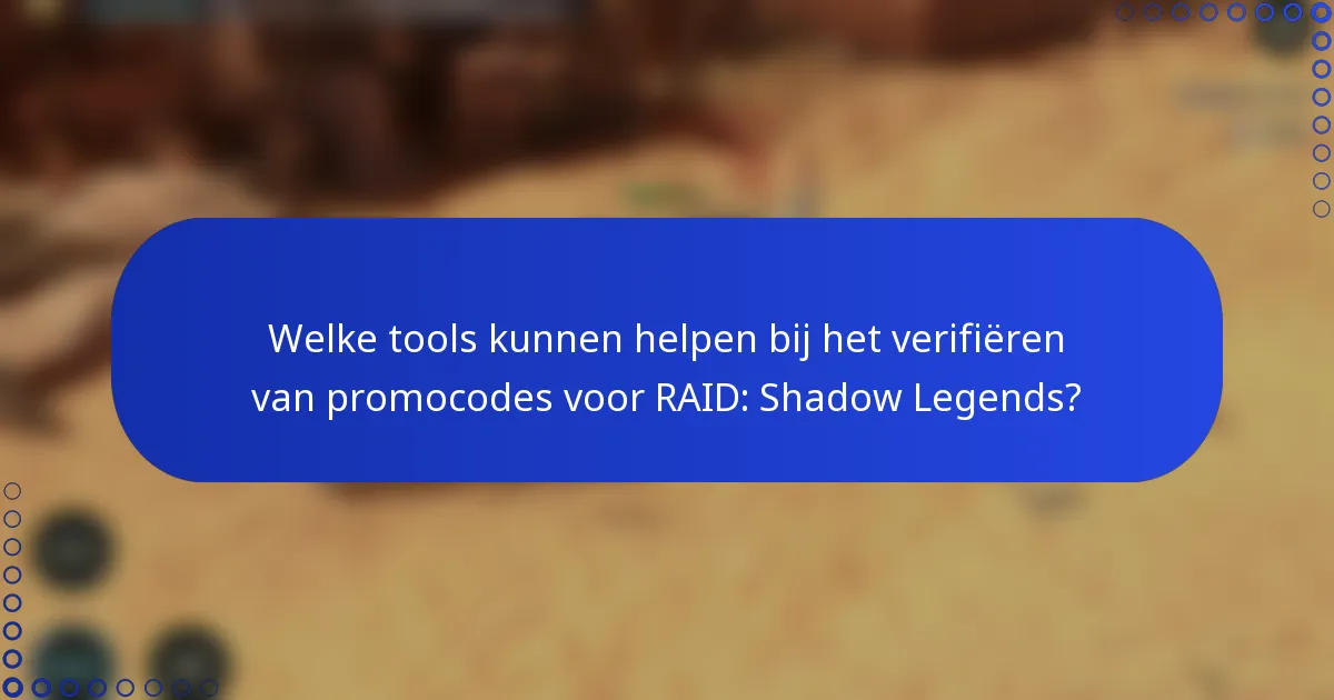 Welke tools kunnen helpen bij het verifiëren van promocodes voor RAID: Shadow Legends?