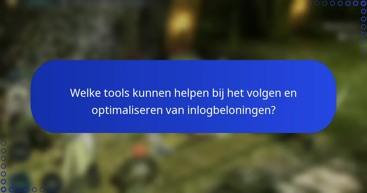 Welke tools kunnen helpen bij het volgen en optimaliseren van inlogbeloningen?