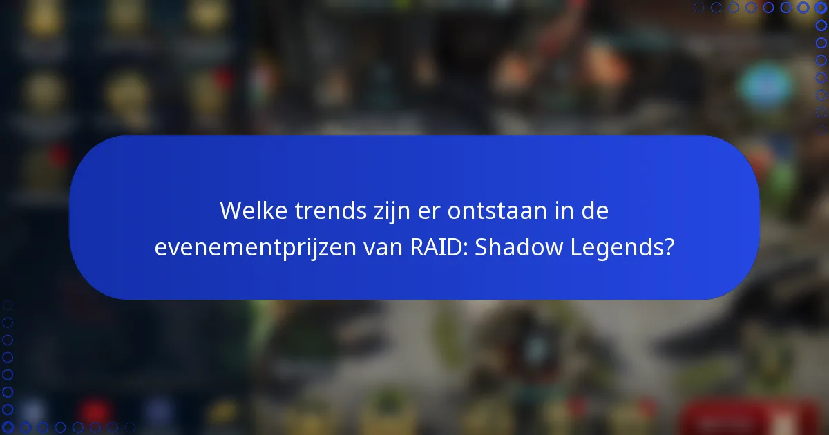 Welke trends zijn er ontstaan in de evenementprijzen van RAID: Shadow Legends?